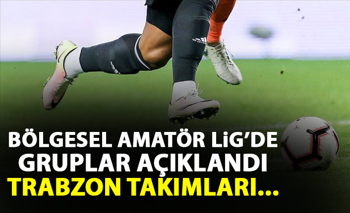 B Lgesel Amat R Lig De Gruplar Belli Oldu Trabzon Tak Mlar