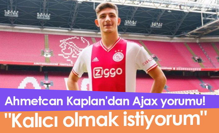 Ahmetcan Kaplan dan Ajax yorumu Kalıcı olmak istiyorum Trabzon