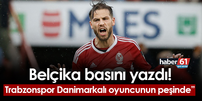 Belçika basını yazdı Trabzonspor Danimarkalı oyuncunun peşinde