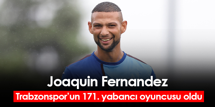 Joaquin Fernandez Trabzonsporun Yabanc Oyuncusu Oldu Trabzon