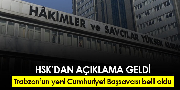 HSK dan açıklama geldi Trabzonun yeni Cumhuriyet Başsavcısı belli