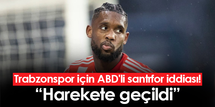 Trabzonspor I In Abd Li Santrfor Iddias Harekete Ge Ildi Trabzon