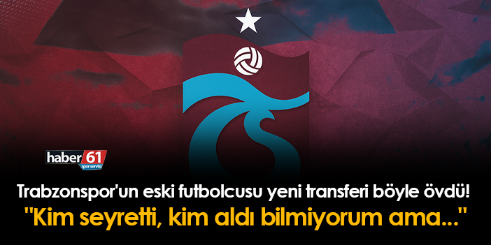 Trabzonspor Un Eski Futbolcusu Yeni Transferi B Yle Vd Kim Seyretti