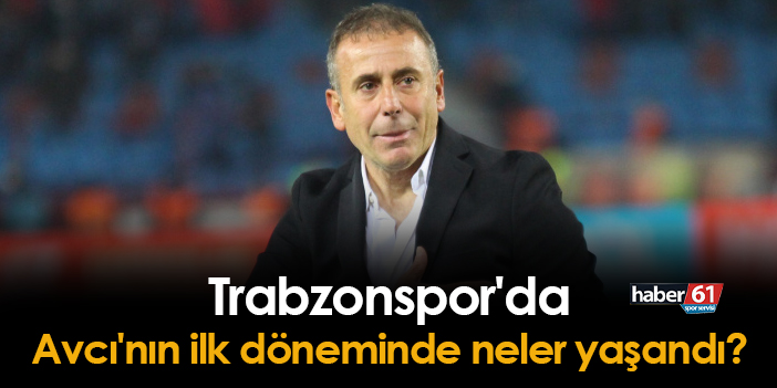 Trabzonspor Da Abdullah Avc N N Ilk D Neminde Neler Ya And Trabzon