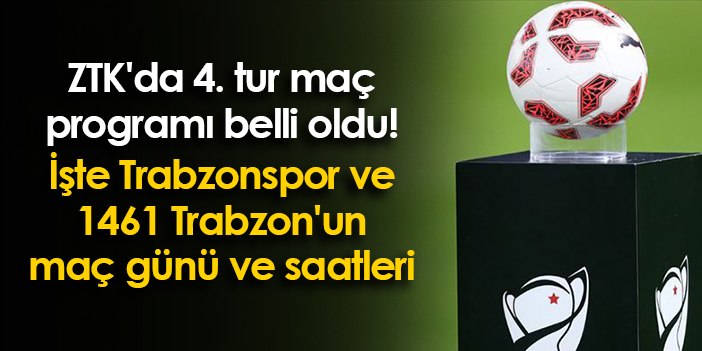 ZTK da 4 tur maç programı belli oldu İşte Trabzonspor ve 1461 Trabzon