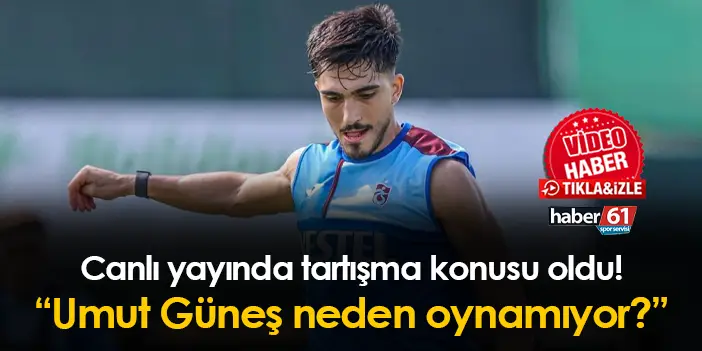 Canlı yayında tartışma konusu oldu Trabzonspor da Umut Güneş neden