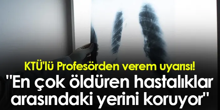 KTÜ lü profesörden verem uyarısı En çok öldüren hastalıklar