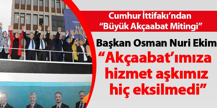 Cumhur İttifakından Büyük Akçaabat Mitingi Başkan Osman Nuri Ekim