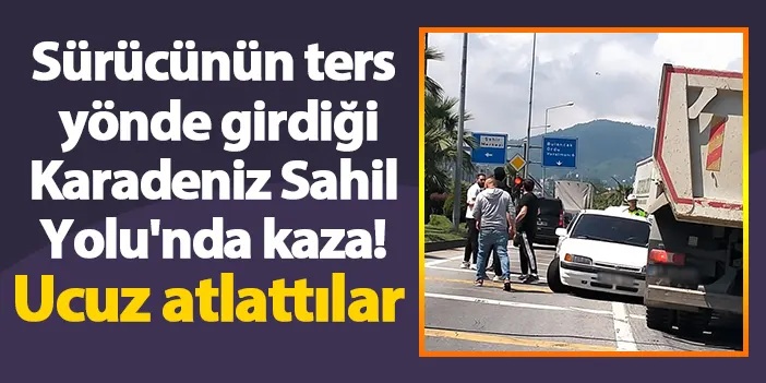 Sürücünün ters yönde girdiği Karadeniz Sahil Yolu nda kaza Trabzon