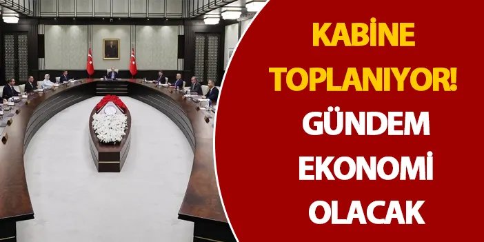 Kabine toplanıyor Gündem ekonomi olacak Trabzon Haber Haber61