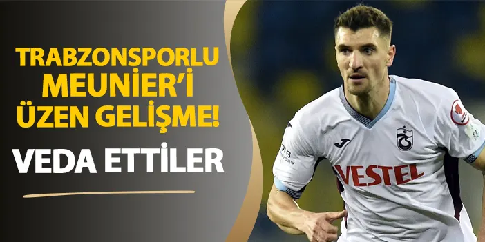 Trabzonsporlu Meunier Z Ld Bel Ika Euro E Veda Etti Trabzon