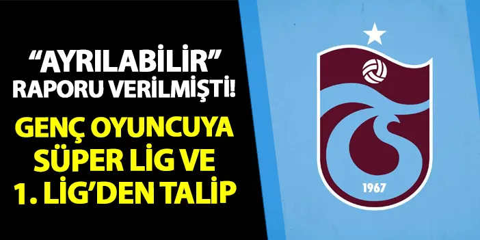 Trabzonspor da ayrılabilir raporu verilmişti Süper Lig ve 1 Lig den