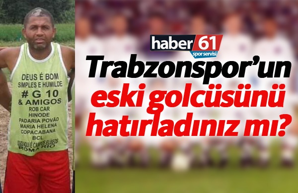 Trabzonspor'un eski golcüsü Da Silva'yı hatırladınız mı? 1