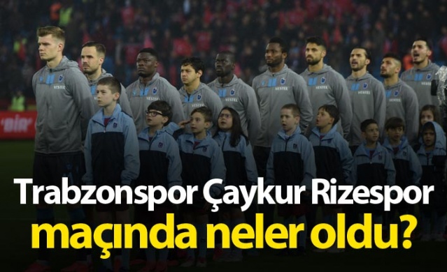 Trabzonspor çaykur Rizespor maçında neler oldu? 1