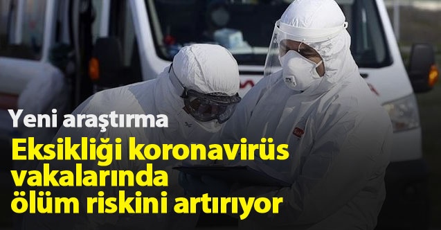 Eksikliği koronavirüs vakalarında ölüm riskini artırıyor 1