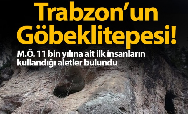 Trabzon'un Göbeklitepesi! M.Ö. 11 bin yılına ait aletler bulundu 1