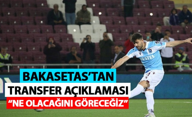 Bakasetas'tan transfer açıklaması: ne olacağını göreceğiz. Foto Galeri 1