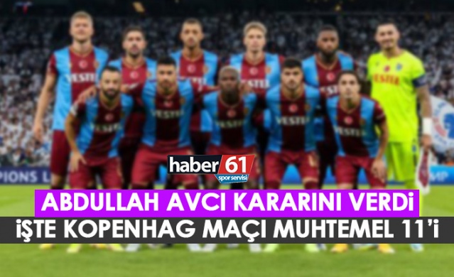 Abdullah Avcı kararını verdi! İşte Trabzonspor’un muhtemel Kopenhag 11’i 1