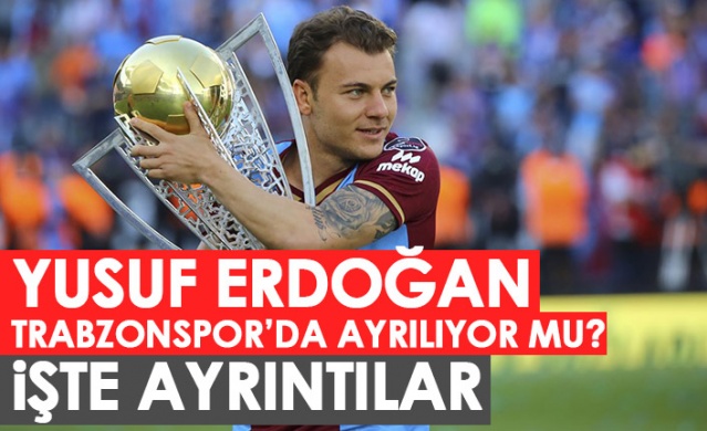 Yusuf Erdoğan Trabzonspor’dan ayrılıyor mu? İşte ayrıntılar. Foto Haber 1