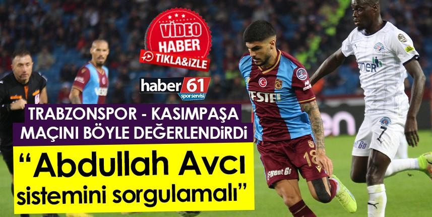 Trabzonspor - Kasımpaşa maçını böyle değerlendirdi “Avcı sistemini sorgulamalı” Foto Haber 1