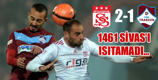 1461,Sivas'ı ısıtamadı