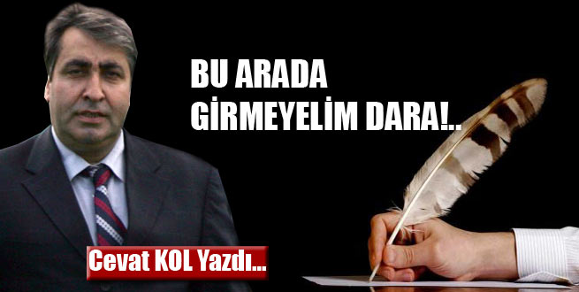 Bu Arada Girmeyelim Dara!...