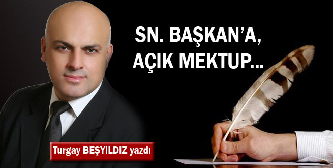 Sn. Başkan’a, açık mektup...