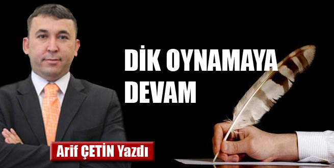 Dik Oynamaya Devam