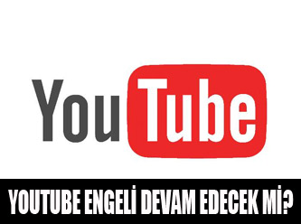 "Youtube" engeli devam edecek mi?