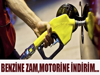 Benzine zam, motorine indirim...