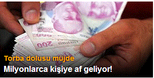 Milyonlarca kişiye torba yasa müjdesi