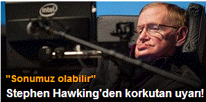 Stephen Hawking'den korkutan uyarı