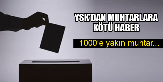 YSK'dan muhtarlara kötü haber!