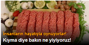 Kıyma diye bakın ne yiyiyoruz!