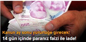 14 gün içinde paranız faizi ile iade!