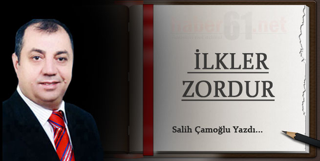 İlkler zordur