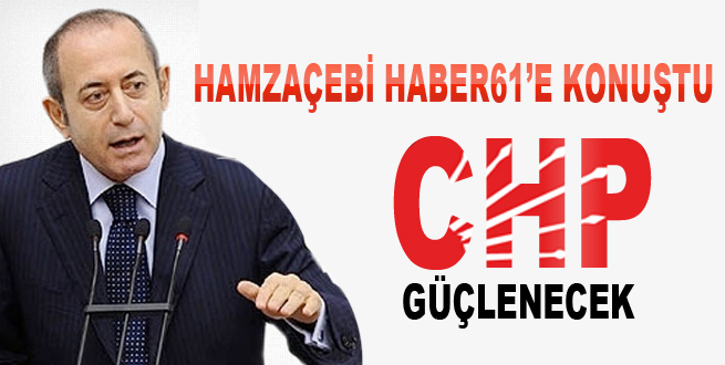 Hamzaçebi Haber61'e konuştu!