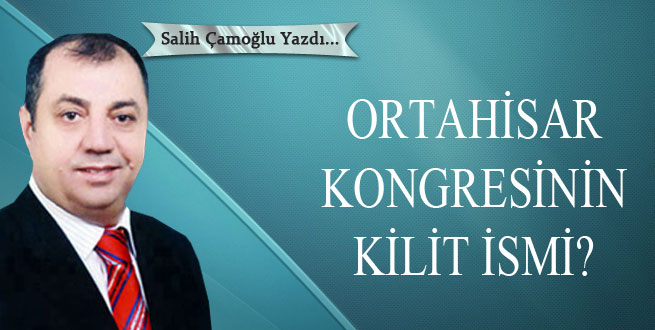 Ortahisar kongresinin kilit ismi?