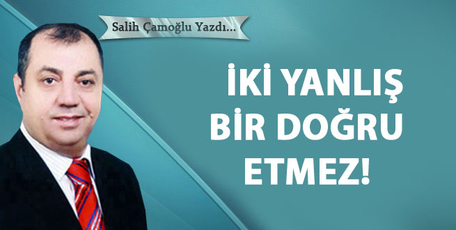 İki yanlış bir doğru etmez!