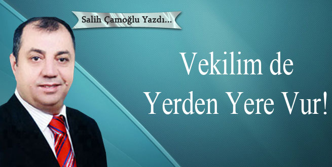 Vekilim de yerden yere vur!