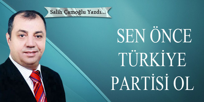 Sen önce Türkiye partisi ol!