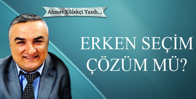 Erken seçim çözüm mü?