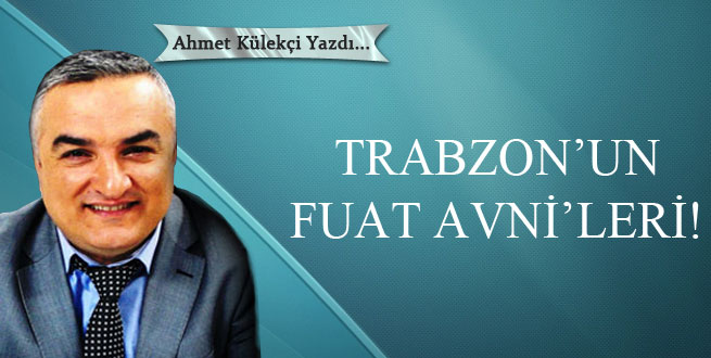 Trabzon’un Fuat Avni’leri!