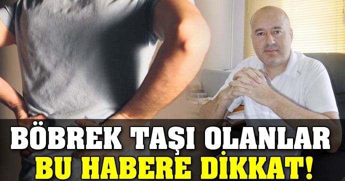 Böbrek taşı olanlar bu habere dikkat!