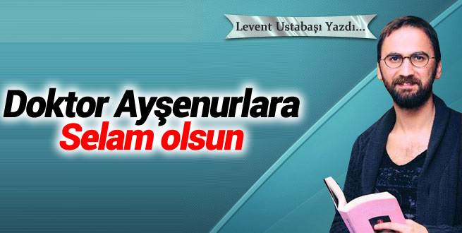 Doktor Ayşenurlara Selam olsun