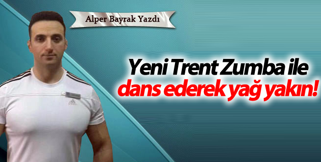 Yeni Trent Zumba ile dans ederek yağ yakın!