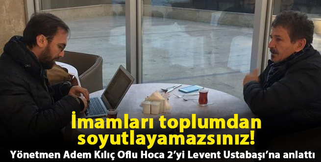 “İmamları toplumdan soyutlayamazsınız“