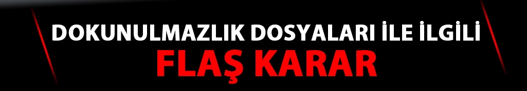 Dokunulmazlıklarla ilgili flaş karar!