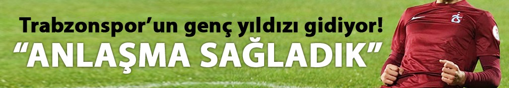 Trabzonspor'un genç yıldızı gidiyor