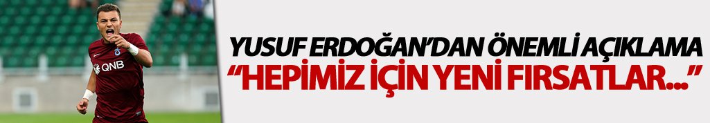 Yusuf Erdoğan: "Hepimiz için..."